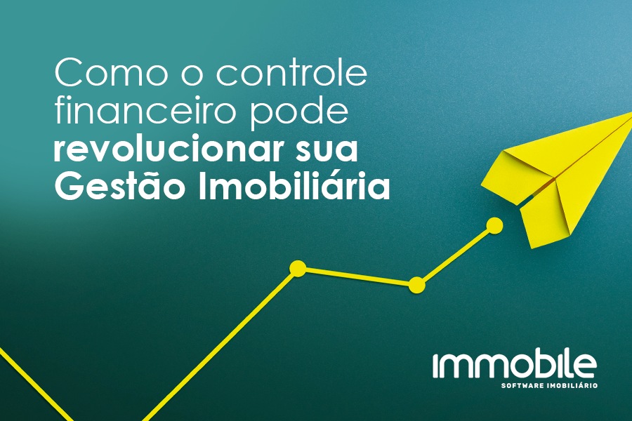 Como o controle financeiro pode revolucionar sua Gestão Imobiliária?